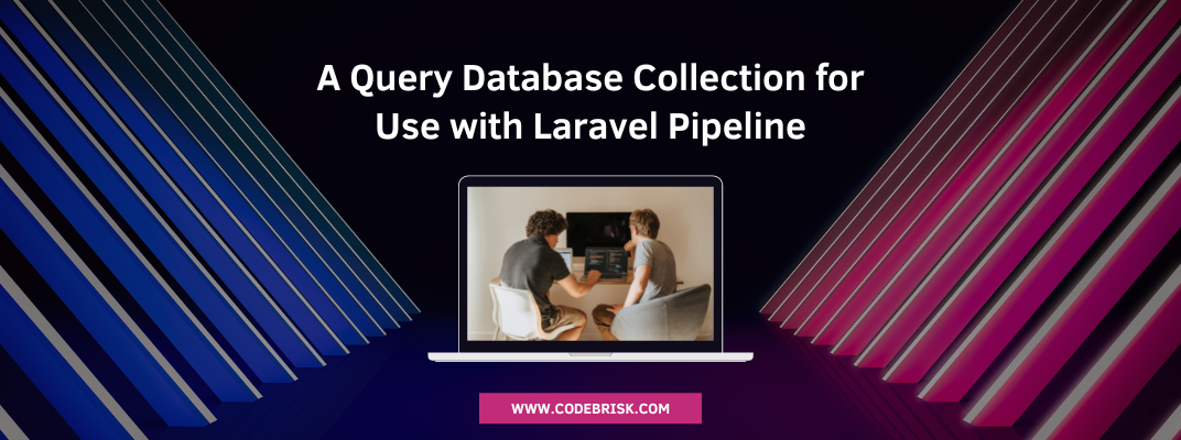 A Query Database Collection for Use with Laravel Pipeline